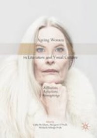 cover of the book Ageing Women in Literature and Visual Culture: Reflections, Refractions, Reimaginings