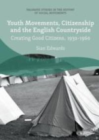 cover of the book  Youth Movements, Citizenship and the English Countryside: Creating Good Citizens, 1930-1960