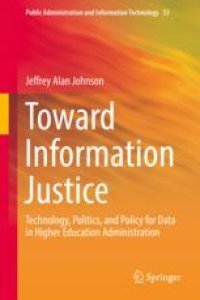 cover of the book  Toward Information Justice: Technology, Politics, and Policy for Data in Higher Education Administration