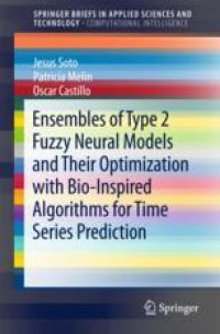 cover of the book  Ensembles of Type 2 Fuzzy Neural Models and Their Optimization with Bio-Inspired Algorithms for Time Series Prediction