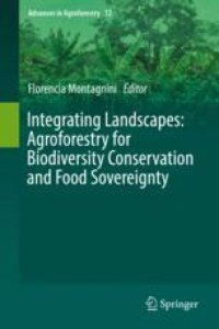 cover of the book  Integrating Landscapes: Agroforestry for Biodiversity Conservation and Food Sovereignty