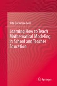 cover of the book  Learning How to Teach Mathematical Modeling in School and Teacher Education