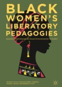 cover of the book  Black Women's Liberatory Pedagogies: Resistance, Transformation, and Healing Within and Beyond the Academy