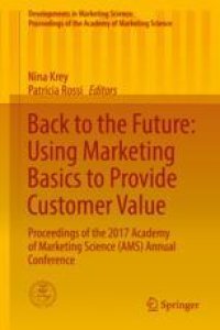 cover of the book  Back to the Future: Using Marketing Basics to Provide Customer Value: Proceedings of the 2017 Academy of Marketing Science (AMS) Annual Conference