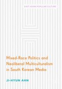 cover of the book  Mixed-Race Politics and Neoliberal Multiculturalism in South Korean Media