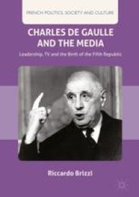 cover of the book  Charles De Gaulle and the Media: Leadership, TV and the Birth of the Fifth Republic