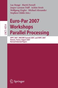 cover of the book Euro-Par 2007 Workshops: Parallel Processing: HPPC 2007, UNICORE Summit 2007, and VHPC 2007, Rennes, France, August 28-31, 2007, Revised Selected Papers ... Computer Science and General Issues)