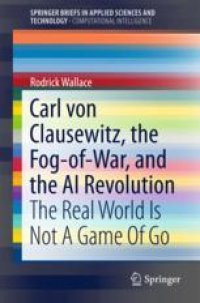 cover of the book Carl von Clausewitz, the Fog-of-War, and the AI Revolution: The Real World Is Not A Game Of Go