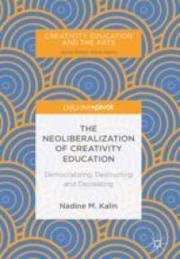 cover of the book  The Neoliberalization of Creativity Education: Democratizing, Destructing and Decreating