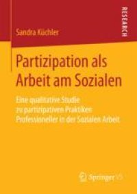 cover of the book Partizipation als Arbeit am Sozialen: Eine qualitative Studie zu partizipativen Praktiken Professioneller in der Sozialen Arbeit