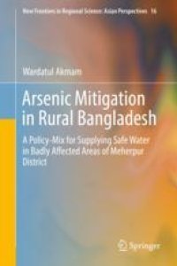 cover of the book  Arsenic Mitigation in Rural Bangladesh: A Policy-Mix for Supplying Safe Water in Badly Affected Areas of Meherpur District