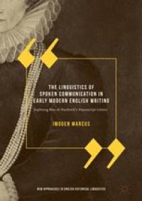 cover of the book  The Linguistics of Spoken Communication in Early Modern English Writing: Exploring Bess of Hardwick's Manuscript Letters