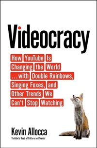 cover of the book Videocracy: How YouTube Is Changing the World . . . with Double Rainbows, Singing Foxes, and Other Trends We Can’t Stop Watching