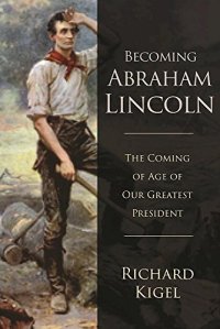 cover of the book Becoming Abraham Lincoln: The Coming of Age of Our Greatest President