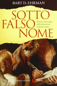 cover of the book Sotto falso nome. Verità e menzogna nella letteratura cristiana antica