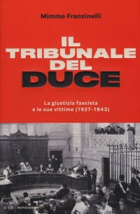 cover of the book Il tribunale del Duce. La giustizia fascista e le sue vittime (1927-1943)