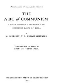 cover of the book The ABC of Communism: A Popular Explanation of the Program of the Communist Party of Russia (1922 trans by Eden and Cedar Paul)