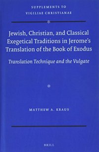 cover of the book Jewish, Christian, and Classical Exegetical Traditions in Jerome’s Translation of the Book of Exodus: Translation Technique and the Vulgate