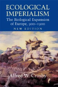 cover of the book Ecological Imperialism: The Biological Expansion of Europe, 900-1900