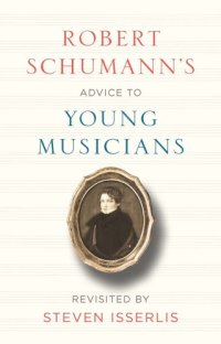 cover of the book Robert Schumann’s Advice to Young Musicians - Revisited by Steven Isserlis