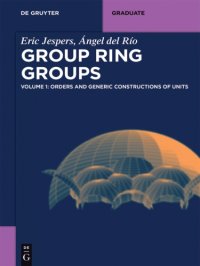 cover of the book Group Ring Groups - Volume 1 : Orders and Generic Constructions of Units