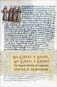 cover of the book So Great a Light, So Great a Smoke: The Beguin Heretics of Languedoc