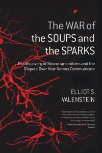 cover of the book The War of the Soups and the Sparks: The Discovery of Neurotransmitters and the Dispute Over How Nerves Communicate