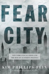 cover of the book Fear city: New York’s fiscal crisis and the rise of austerity politics