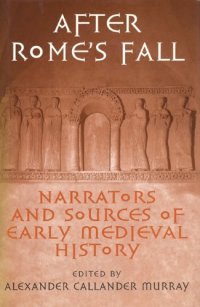 cover of the book After Rome’s Fall: Narrators and Sources of Early Medieval History. Essays Presented to Walter Goffart