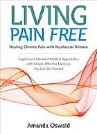 cover of the book Living pain free : healing chronic pain with myofascial release