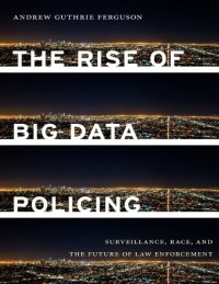 cover of the book The rise of big data policing : surveillance, race, and the future of law enforcement