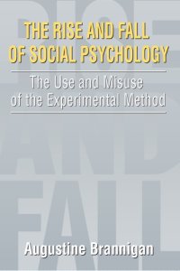 cover of the book The Rise and Fall of Social Psychology: An Iconoclast’s Guide to the Use and Misuse of the Experimental Method