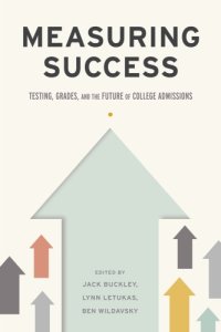 cover of the book Measuring Success: Testing, Grades, and the Future of College Admissions