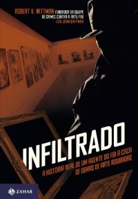 cover of the book Infiltrado: a história real de um agente do FBI à caça de obras de arte roubadas