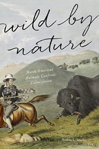 cover of the book Wild by Nature: North American Animals Confront Colonization