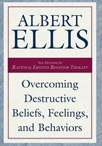 cover of the book Overcoming Destructive Beliefs, Feelings, and Behaviors: New Directions for Rational Emotive Behavior Therapy