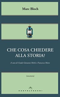 cover of the book Che cosa chiedere alla storia?