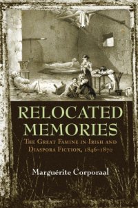 cover of the book Relocated Memories: The Great Famine in Irish and Diaspora Fiction, 1846–1870