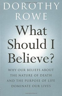 cover of the book What Should I Believe?: Why Our Beliefs about the Nature of Death and the Purpose of Life Dominate Our Lives