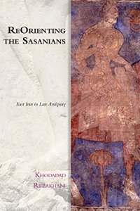 cover of the book ReOrienting the Sasanians: East Iran in Late Antiquity