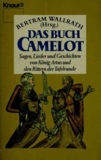 cover of the book Das Buch Camelot. Sagen, Lieder und Geschichten von König Artus und den Rittern der Tafelrunde