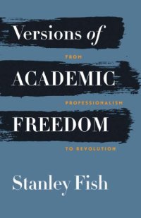 cover of the book Versions of Academic Freedom: From Professionalism to Revolution