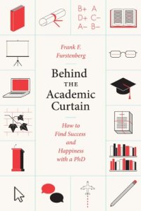 cover of the book Behind the Academic Curtain: How to Find Success and Happiness with a PhD