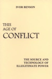 cover of the book This Age of Conflict: The Source and Technology of Illegitimate Power