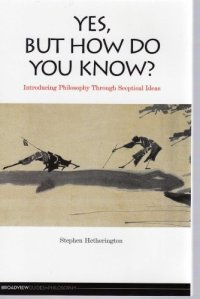 cover of the book Yes, But How Do You Know?: Introducing Philosophy Through Sceptical Ideas