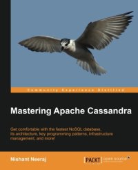 cover of the book Mastering Apache Cassandra : get comfortable with the fastest NoSQL database, its architecture, key programming patterns, infrastructure management, and more!