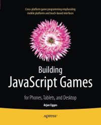 cover of the book Building JavaScript games : for phones, tablets, and desktop