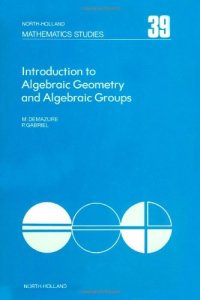 cover of the book Introduction to algebraic geometry and algebraic groups, Volume 39