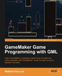 cover of the book GameMaker game programming with GML : learn GameMaker language programming concepts and script integration with GameMaker: Studio through hands-on, playable examples