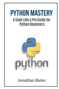 cover of the book Python Mastery: A Code Like a Pro Guide for Python Beginners